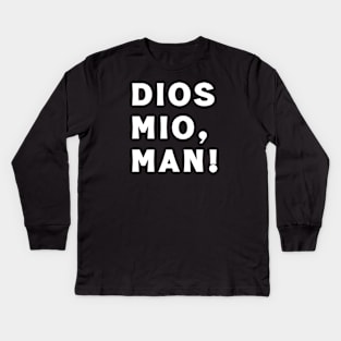 Dios Mio, Man! Kids Long Sleeve T-Shirt